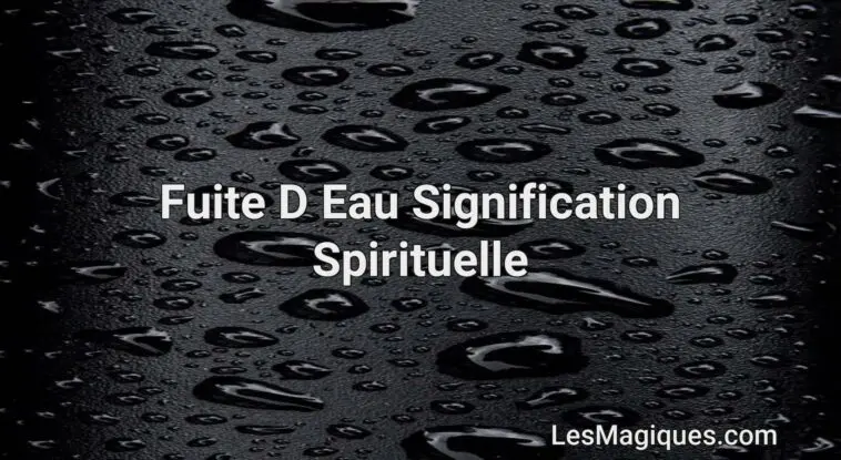 Signification spirituelle de fuite d'eau