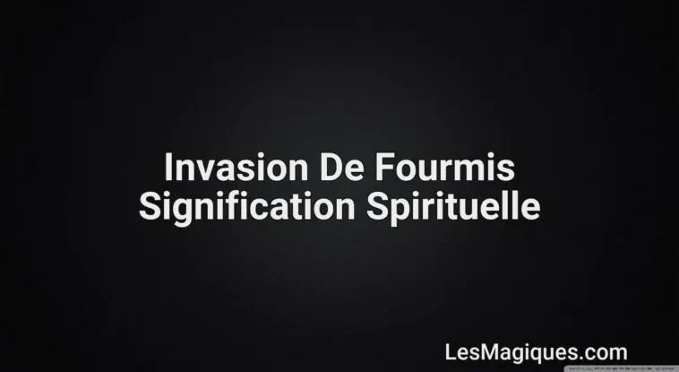 des fourmis invasion signification spirituelle