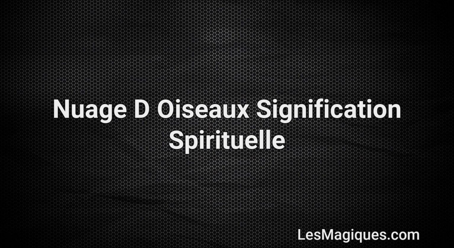 Nuage D Oiseaux Signification Spirituelle