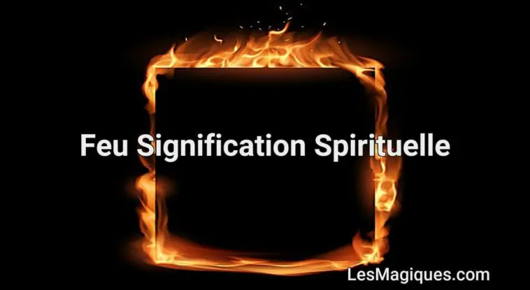 incendie signification spirituelle