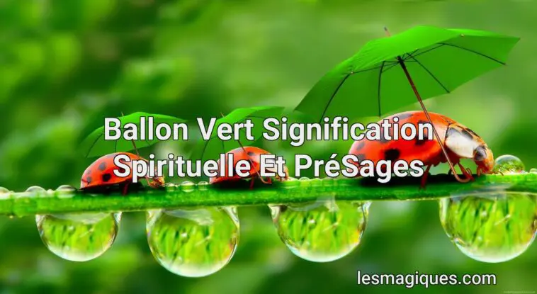 ballon vert signification spirituelle et présages