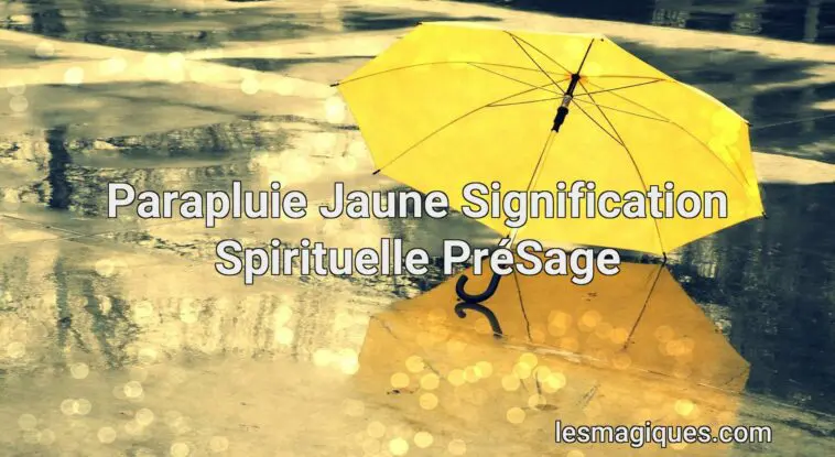 parapluie jaune signification spirituelle présage