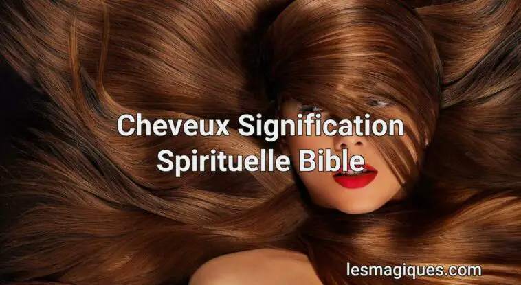cheveux signification spirituelle bible