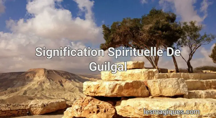 signification spirituelle de guilgal