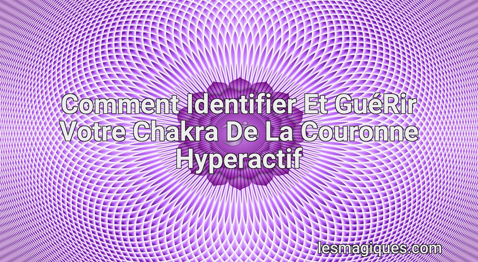 Identifier Et Guérir Chakra De La Couronne