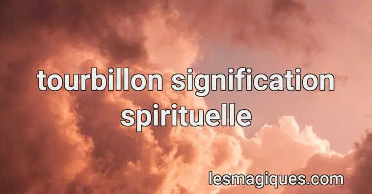 tourbillon signification spirituelle