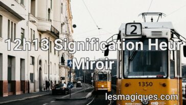 12h13 Signification Heur Miroir