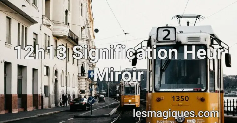 12h13 Signification Heur Miroir