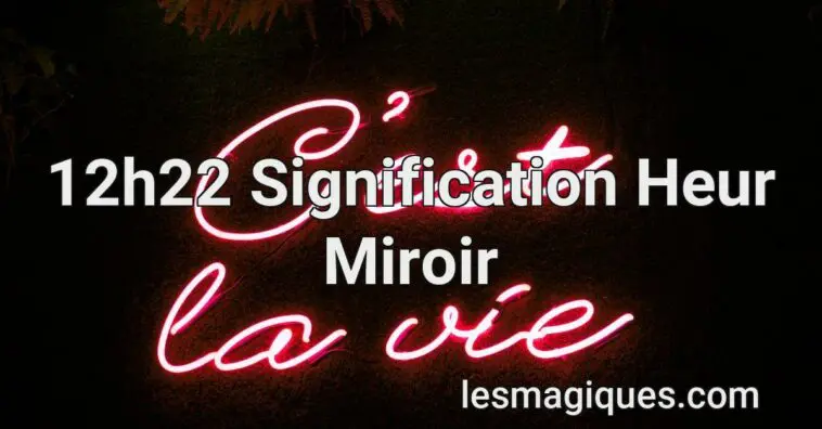 12h22 Signification Heur Miroir