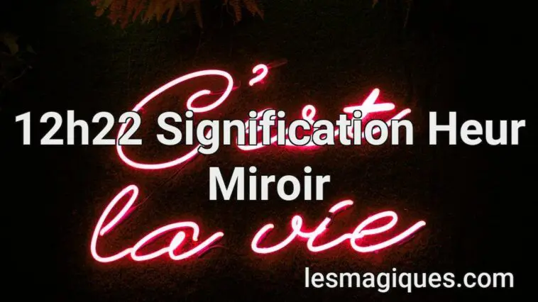 12h22 Signification Heur Miroir