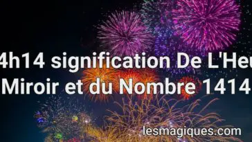 14h14 signification De L'Heur Miroir et du Nombre 1414