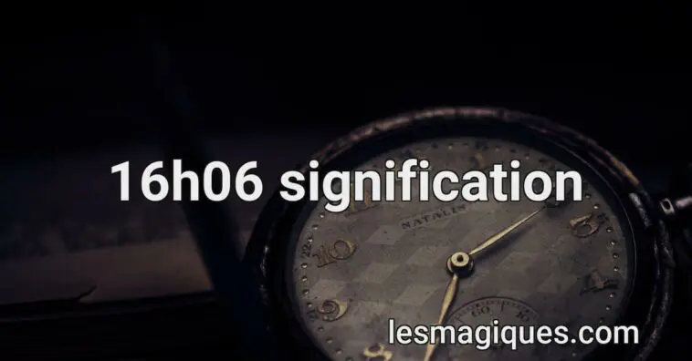 16h06 signification
