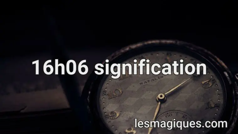 16h06 signification