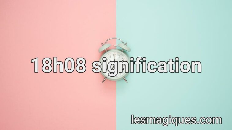18h08 signification