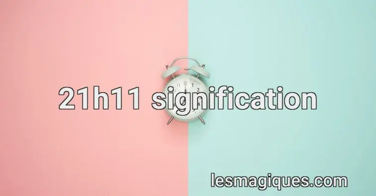 21h11 signification