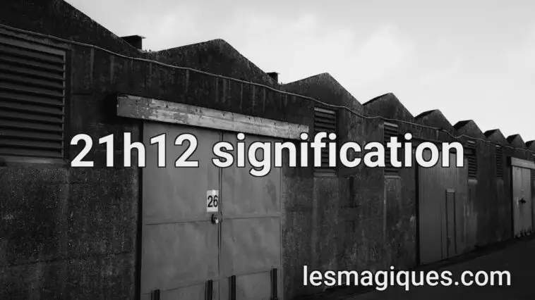 21h12 signification