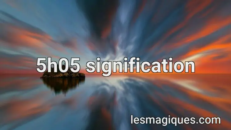 5h05 signification