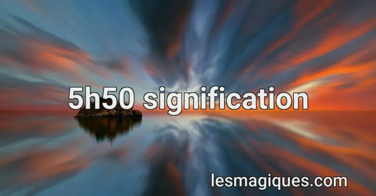 5h50 signification