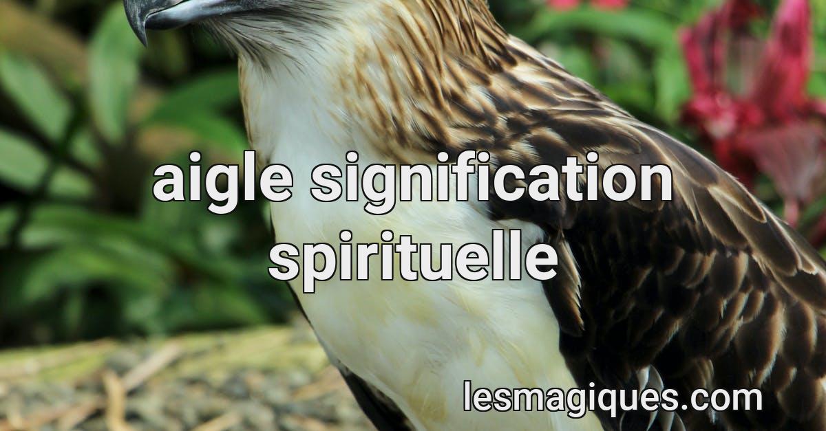 aigle signification spirituelle