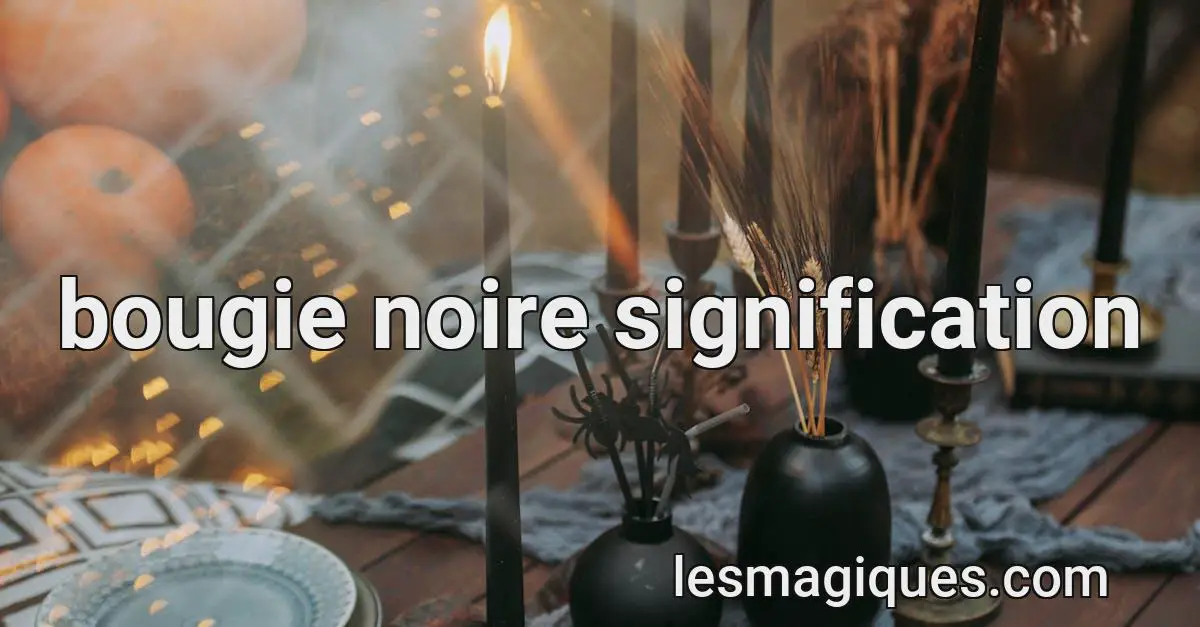 Bougie Noire Signification & [ Interpretation et présage ]