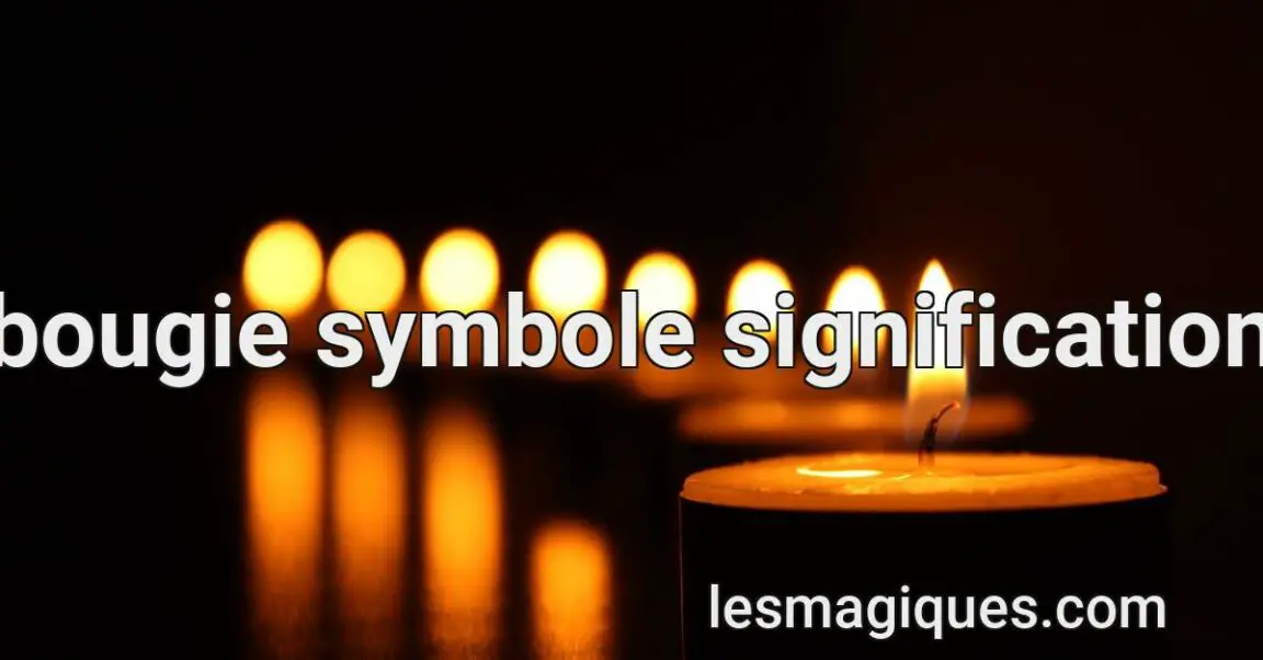 Bougie Symbole Signification & [ Interpretation et présage ]