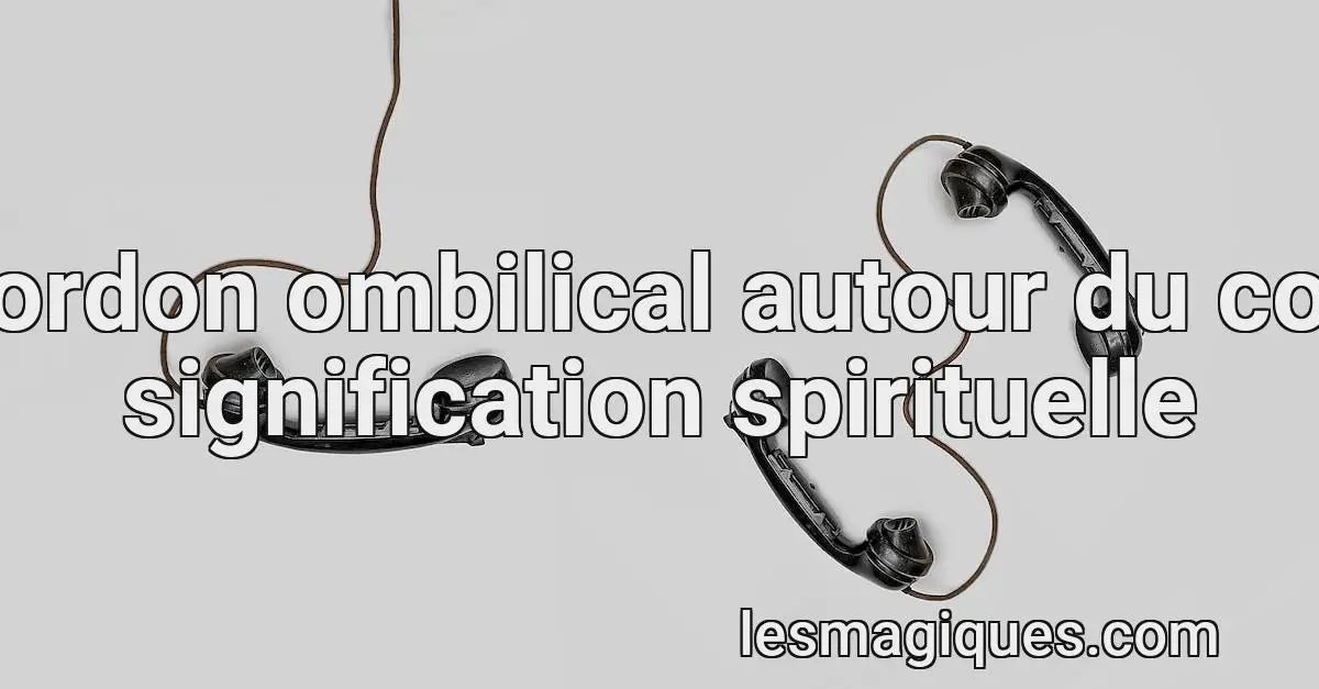 Cordon Ombilical Autour Du Cou Signification Spirituelle